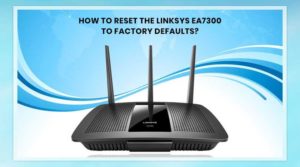 Linksys EA7300 to Factory Defaults