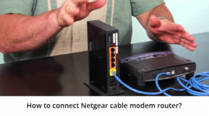 How to connect Netgear cable modem router?