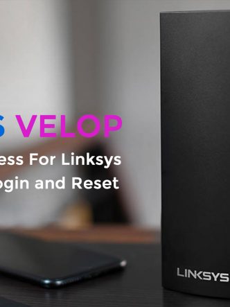 Complete Process For Linksys Velop Setup, Login and Reset