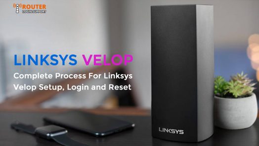 Complete Process For Linksys Velop Setup, Login and Reset